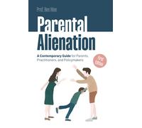 Parental Alienation: A Contemporary Guide for Parents, Practitioners, and Policymakers