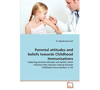 Parental attitudes and beliefs towards Childhood Immunisations: Exploring parental attitudes and beliefs which influence their decision-making towards Childhood Immunisations in UK