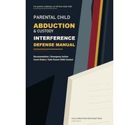 Parental Child Abduction & Custody Interference Defense Manual: A U.S.-Centered Practical Guide to Documentation, Emergency Action, Legal Help, Court Orders, and Safe Parent-Child Contact