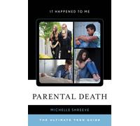 Parental Death : The Ultimate Teen Guide