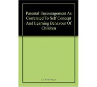 Parental Encouragement as Correlated to Self Concept and Learning Behaviour of Children