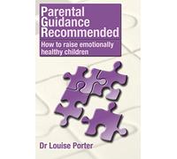 Parental guidance recommended: How to raise emotionally healthy children: Volume 1