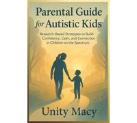 Parental Guide for Autistic Kids: Research-Based Strategies to Build Confidence, Calm, and Connection in Children on the Spectrum