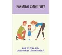 Parental Sensitivity: How To Cope With Overstimulation In Parents