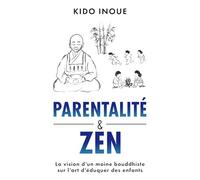 Parentalité et Zen: La vision d'un moine bouddhiste sur l'art d'éduquer des enfants