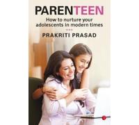 PARENTEEN : How to Nurture Your Adolescents in Modern Times