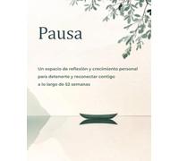Paréntesis: Un espacio de reflexión y crecimiento personal para detenerte y reconectar contigo a lo largo de 52 semanas