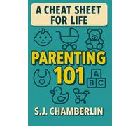Parenting 101: A Cheat Sheet For Life