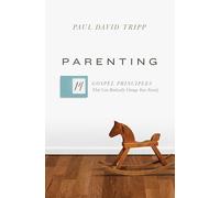 Parenting: 14 Gospel Principles That Can Radically Change Your Family (with Study Questions)