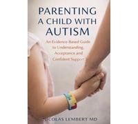 Parenting a Child with Autism: An Evidence-Based Guide to Understanding, Acceptance, and Confident Support (Creciendo Juntos: Guías para Padres)