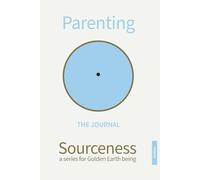Parenting: A Guided Companion Journal: Sourceness: A Series for Golden Earth Being