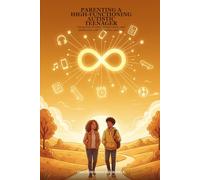 Parenting A High-Functioning Autistic Teenager: Navigating Identity, Independence, and Adolescence with Confidence and Love: 3 (Neurodivergence Series)