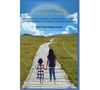 Parenting: A sacred privilege: Advice and recommendations on parenting from an Islamic, scientific, psychological, sociological and personal perspective.