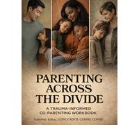 Parenting Across the Divide: A Trauma-Informed Co-Parenting Workbook