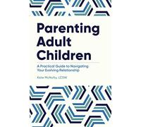 Parenting Adult Children: A Practical Guide to Navigating Your Evolving Relationship