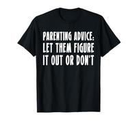 Parenting Advice: Let Them Figure It Out Or Dont T-Shirt
