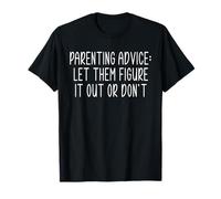 Parenting Advice: Let Them Figure It Out Or Dont T-Shirt