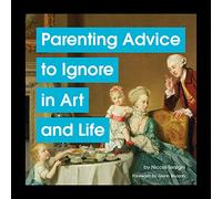 Parenting Advice to Ignore in Art and Life