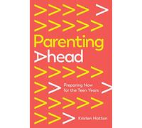 Parenting Ahead: Preparing Now for the Teen Years