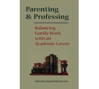 Parenting and Professing : Balancing Family Work with an Academic Career