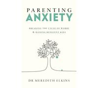 Parenting Anxiety : Breaking the Cycle of Worry and Raising Resilient Kids