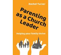 Parenting as a Church Leader: Helping your family thrive