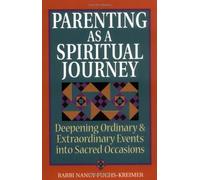 Parenting as a Spiritual Journey: Deepening Ordinary & Extraordinary Events into Sacred Occasions