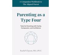 Parenting as a Type Four: Tools for Parenting with Clarity, Compassion, and Confidence (The Aligned Parent)