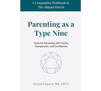 Parenting as a Type Nine: Tools for Parenting with Clarity, Compassion, and Confidence (The Aligned Parent)