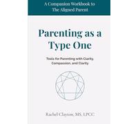 Parenting as a Type One: Tools for Parenting with Clarity, Compassion, and Clarity (The Aligned Parent)