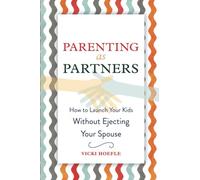 Parenting as Partners: How to Launch Your Kids Without Ejecting Your Spouse