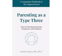 Parenting as Type Three: Tools for Parenting with Clarity, Compassion, and Confidence (The Aligned Parent)