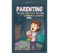 Parenting, Because sleep is for the weak is apparently a lifestyle now: Funny Parenting Journal, Lined Notebook, 100 Pages, (6 x 9 in)