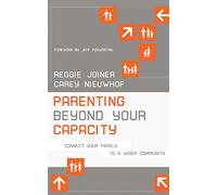 Parenting Beyond Your Capacity: Connect Your Family to a Wider Community