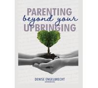 Parenting Beyond Your Upbringing Workbook