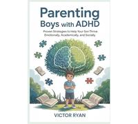Parenting Boys with ADHD: Proven Strategies to Help Your Son Thrive Emotionally, Academically, and Socially