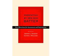 Parenting by Men Who Batter: New Directions for Assessment and Intervention (Interpersonal Violence)