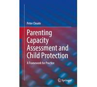 Parenting Capacity Assessment and Child Protection: A Framework for Practice