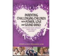 Parenting Challenging Children with Power, Love and Sound Mind: The Nurtured Heart Approach from a Biblical Viewpoint