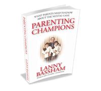 Parenting Champions - What Every Parent Should Know About the Mental Game