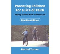 Parenting Children For A Life Of Faith Omnibus Edition: Helping children meet and know God