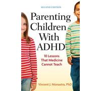 Parenting Children With ADHD: 10 Lessons That Medicine Cannot Teach (APA LifeTools Series)
