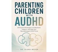 Parenting Children with AuDHD: 24 Practical Strategies to Understand, Support, and Help Your Neurodivergent Child Thrive