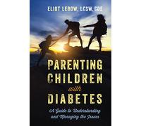 Parenting Children with Diabetes: A Guide to Understanding and Managing the Issues