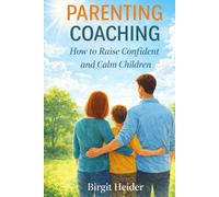 Parenting Coaching: How to guide your children with strength and composure