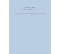 Parenting, Dating, and Everything in between: Grounding Yourself Through Life, Love, and Work