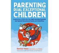 Parenting Dual Exceptional Children: Supporting a Child who Has High Learning Potential and Special Educational Needs and Disabilities