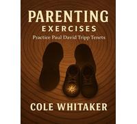 Parenting Exercises: Practice Paul David Tripp Tenets