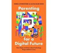 Parenting for a Digital Future: How Hopes and Fears about Technology Shape Children's Lives