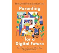 Parenting for a Digital Future: How Hopes and Fears about Technology Shape Children's Lives